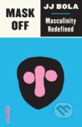 Kniha: Mask Off (J J Bola). Pluto Press, 2019 Kniha: Mask Off (J J Bola). Pluto Press, 2019
