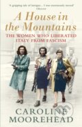 Kniha: A House in the Mountains (Caroline Moorehead). Vintage, 2020 Kniha: A House in the Mountains (Caroline Moorehead). Vintage, 2020