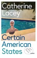 Kniha: Certain American States (Catherine Lacey). Granta Books, 2019 Kniha: Certain American States (Catherine Lacey). Granta Books, 2019