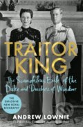Kniha: Traitor King (Andrew Lownie). Blink Publishing, 2021 Kniha: Traitor King (Andrew Lownie). Blink Publishing, 2021