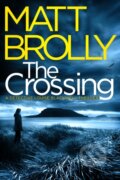 Kniha: The Crossing (Matt Brolly). Thomas & Mercer, 2020 Kniha: The Crossing (Matt Brolly). Thomas & Mercer, 2020