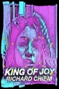 Kniha: King of Joy (Richard Chiem). Soft Skull, 2019 Kniha: King of Joy (Richard Chiem). Soft Skull, 2019