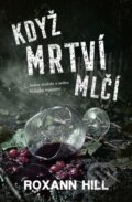 Kniha: Když mrtví mlčí (Roxann Hill). Vendeta, 2026 Kniha: Když mrtví mlčí (Roxann Hill). Vendeta, 2026