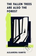 Kniha: The Fallen Trees Are Also the Forest (Alejandra Kamiya). Pushkin Press, 2026 Kniha: The Fallen Trees Are Also the Forest (Alejandra Kamiya). Pushkin Press, 2026