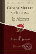 Kniha: George Mller Of Bristol (Arthur T. Pierson). Forgotten Books, 2018 Kniha: George Mller Of Bristol (Arthur T. Pierson). Forgotten Books, 2018