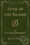 Kniha: Anne Of The Island (Lucy Maud Montgomery). Forgotten Books, 2018 Kniha: Anne Of The Island (Lucy Maud Montgomery). Forgotten Books, 2018