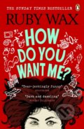 Kniha: How Do You Want Me? (Ruby Wax). Ebury Publishing, 2020 Kniha: How Do You Want Me? (Ruby Wax). Ebury Publishing, 2020