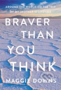 Kniha: Braver Than You Think (Maggie Downs). Counterpoint, 2020 Kniha: Braver Than You Think (Maggie Downs). Counterpoint, 2020