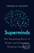 Kniha: Superminds (Thomas W. Malone). Oneworld Publications, 2019 Kniha: Superminds (Thomas W. Malone). Oneworld Publications, 2019