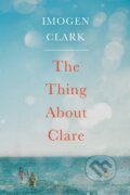 Kniha: The Thing About Clare (Imogen Clark). Lake Union Publishing, 2018 Kniha: The Thing About Clare (Imogen Clark). Lake Union Publishing, 2018