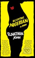 Kniha: Becoming Nigerian (Elnathan John). Cassava Republic, 2019 Kniha: Becoming Nigerian (Elnathan John). Cassava Republic, 2019