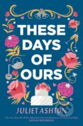 Kniha: These Days of Ours (Juliet Ashton). Simon & Schuster, 2020 Kniha: These Days of Ours (Juliet Ashton). Simon & Schuster, 2020