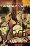 Kniha: Last Orders (Graham Swift). Scribner, 2019 Kniha: Last Orders (Graham Swift). Scribner, 2019