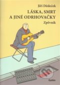 Kniha: Láska, smrt a jiné odrhovačky (Jiří Dědeček). Galén, 2012 Kniha: Láska, smrt a jiné odrhovačky (Jiří Dědeček). Galén, 2012