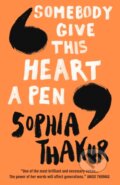 Kniha: Somebody Give This Heart a Pen (Sophia Thakur). Walker books, 2019 Kniha: Somebody Give This Heart a Pen (Sophia Thakur). Walker books, 2019