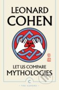 Kniha: Let Us Compare Mythologies (Leonard Cohen). Canongate Books, 2019 Kniha: Let Us Compare Mythologies (Leonard Cohen). Canongate Books, 2019