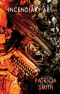 Kniha: Incendiary Art (Patricia Smith). Bloodaxe Books, 2019 Kniha: Incendiary Art (Patricia Smith). Bloodaxe Books, 2019