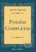 Kniha: Poesas Completas (Antonio Machado). Forgotten Books, 2018 Kniha: Poesas Completas (Antonio Machado). Forgotten Books, 2018