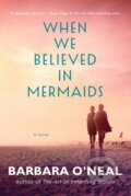 Kniha: When We Believed in Mermaids (Barbara O'neal). Lake Union Publishing, 2019 Kniha: When We Believed in Mermaids (Barbara O'neal). Lake Union Publishing, 2019