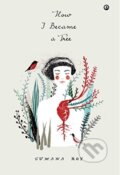 Kniha: How I Became a Tree (Sumana Roy). , 2017 Kniha: How I Became a Tree (Sumana Roy). , 2017