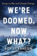 Kniha: We're Doomed. Now What? (Roy Scranton). Soho Press, 2018 Kniha: We're Doomed. Now What? (Roy Scranton). Soho Press, 2018