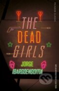 Kniha: The Dead Girls (Jorge Ibarguengoitia). Picador, 2018 Kniha: The Dead Girls (Jorge Ibarguengoitia). Picador, 2018