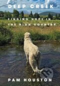 Kniha: Deep Creek (Pam Houston). WW Norton & Co, 2019 Kniha: Deep Creek (Pam Houston). WW Norton & Co, 2019