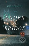 Kniha: Under the Bridge (Anne Bishop). , 2019 Kniha: Under the Bridge (Anne Bishop). , 2019