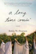 Kniha: A Long Time Comin' (Robin W. Pearson). Tyndale House Publishers, 2020 Kniha: A Long Time Comin' (Robin W. Pearson). Tyndale House Publishers, 2020