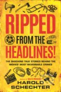 Kniha: Ripped from the Headlines! (Harold Schechter). , 2020 Kniha: Ripped from the Headlines! (Harold Schechter). , 2020