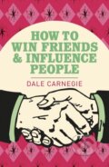Kniha: How To Win Friends and Influence People (Dale Carnegie). Arcturus, 2019 Kniha: How To Win Friends and Influence People (Dale Carnegie). Arcturus, 2019