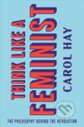Kniha: Think Like a Feminist (Carol Hay). WW Norton & Co, 2020 Kniha: Think Like a Feminist (Carol Hay). WW Norton & Co, 2020