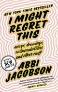 Kniha: I Might Regret This (Abbi Jacobson). Virago, 2019 Kniha: I Might Regret This (Abbi Jacobson). Virago, 2019
