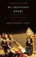 Kniha: My Seditious Heart (Arundhati Roy). Haymarket Books, 2019 Kniha: My Seditious Heart (Arundhati Roy). Haymarket Books, 2019