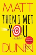 Kniha: Then I Met You (Matt Dunn). Lake Union Publishing, 2019 Kniha: Then I Met You (Matt Dunn). Lake Union Publishing, 2019