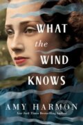 Kniha: What the Wind Knows (Amy Harmon). Lake Union Publishing, 2019 Kniha: What the Wind Knows (Amy Harmon). Lake Union Publishing, 2019