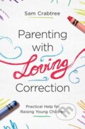 Kniha: Parenting with Loving Correction (Sam Crabtree). Crossway Books, 2019 Kniha: Parenting with Loving Correction (Sam Crabtree). Crossway Books, 2019