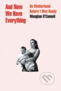 Kniha: And Now We Have Everything (Meaghan O'connell). Little, Brown, 2018 Kniha: And Now We Have Everything (Meaghan O'connell). Little, Brown, 2018