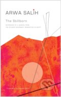 Kniha: The Stillborn (Arwa Salih). Seagull Books London Ltd, 2018 Kniha: The Stillborn (Arwa Salih). Seagull Books London Ltd, 2018