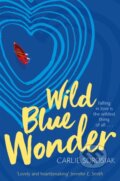 Kniha: Wild Blue Wonder (Carlie Sorosiak). Pan Macmillan, 2018 Kniha: Wild Blue Wonder (Carlie Sorosiak). Pan Macmillan, 2018