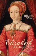 Kniha: Elizabeth I: Virgin Queen? (Philippa Jones). , 2017 Kniha: Elizabeth I: Virgin Queen? (Philippa Jones). , 2017