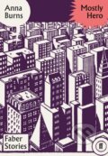 Kniha: Mostly Hero (Anna Burns). Faber and Faber, 2019 Kniha: Mostly Hero (Anna Burns). Faber and Faber, 2019