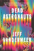 Kniha: Dead Astronauts (Jeff Vandermeer). Picador, 2020 Kniha: Dead Astronauts (Jeff Vandermeer). Picador, 2020