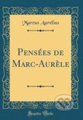 Kniha: Penses De Marcaurle (Marcus Aurelius). Forgotten Books, 2018 Kniha: Penses De Marcaurle (Marcus Aurelius). Forgotten Books, 2018