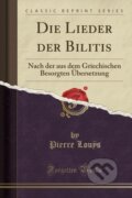 Kniha: Die Lieder Der Bilitis (Pierre Louys). Forgotten Books, 2018 Kniha: Die Lieder Der Bilitis (Pierre Louys). Forgotten Books, 2018
