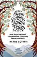 Kniha: Even Better than Eden (Nancy Guthrie). Crossway Books, 2018 Kniha: Even Better than Eden (Nancy Guthrie). Crossway Books, 2018