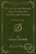 Kniha: Mutiny On The Bounty Men Against The Sea (Charles Nordhoff). Forgotten Books, 2018 Kniha: Mutiny On The Bounty Men Against The Sea (Charles Nordhoff). Forgotten Books, 2018