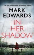 Kniha: In Her Shadow (Mark Edwards). Thomas & Mercer, 2018 Kniha: In Her Shadow (Mark Edwards). Thomas & Mercer, 2018