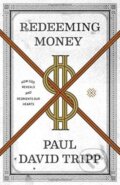 Kniha: Redeeming Money (Paul David Tripp). Crossway Books, 2018 Kniha: Redeeming Money (Paul David Tripp). Crossway Books, 2018