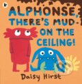 Kniha: Alphonse, There's Mud on the Ceiling! (Daisy Hirst). Walker books, 2020 Kniha: Alphonse, There's Mud on the Ceiling! (Daisy Hirst). Walker books, 2020